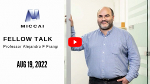 MICCAI Fellow Talk Professor Alejandro F Frangi